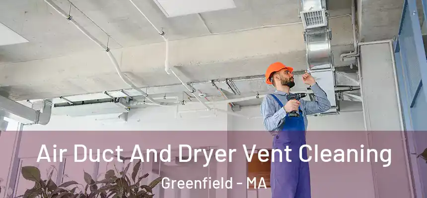 Air Duct And Dryer Vent Cleaning Greenfield - MA