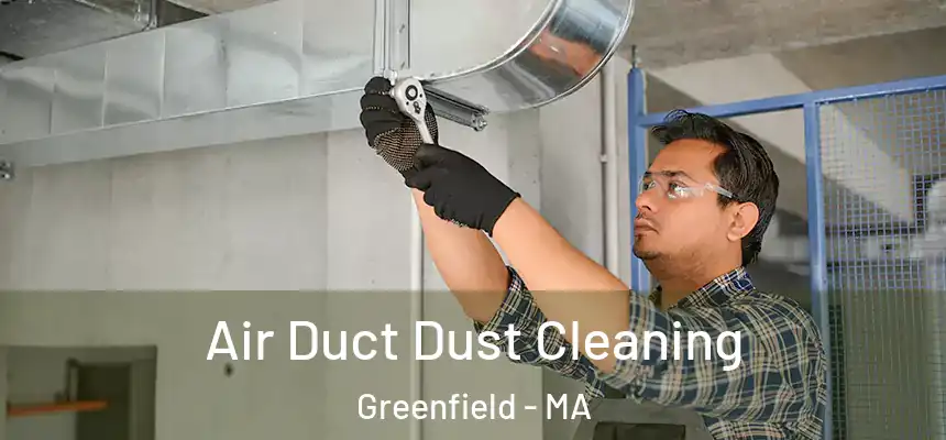 Air Duct Dust Cleaning Greenfield - MA