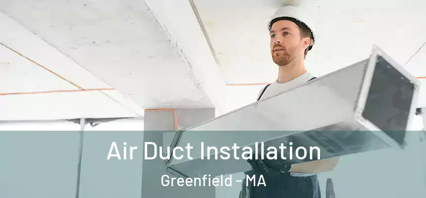  Air Duct Installation Greenfield - MA