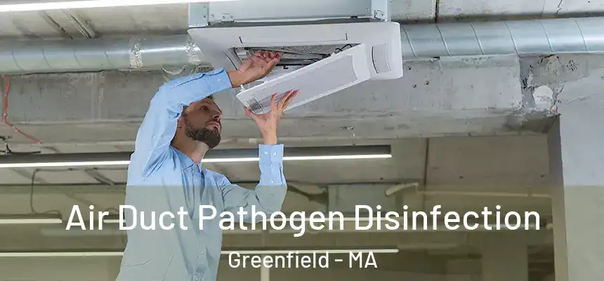 Air Duct Pathogen Disinfection Greenfield - MA