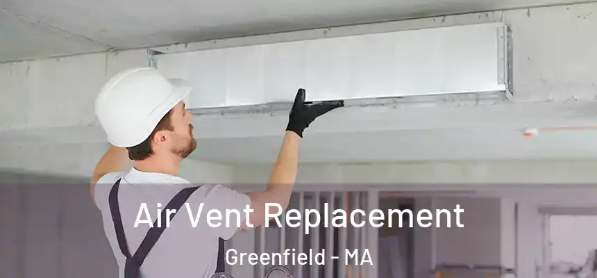  Air Vent Replacement Greenfield - MA