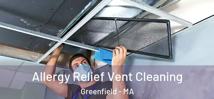 Allergy Relief Vent Cleaning Greenfield - MA