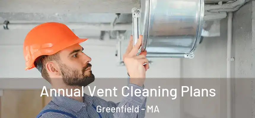 Annual Vent Cleaning Plans Greenfield - MA