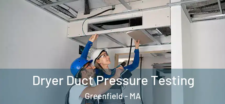 Dryer Duct Pressure Testing Greenfield - MA