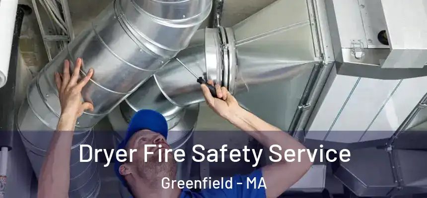 Dryer Fire Safety Service Greenfield - MA