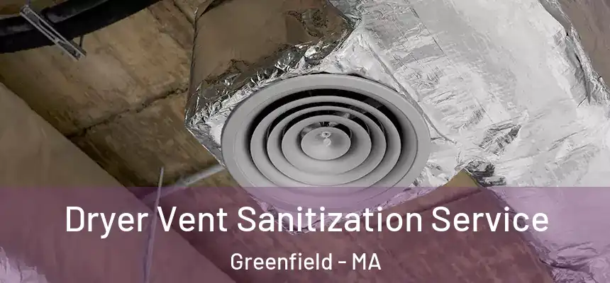  Dryer Vent Sanitization Service Greenfield - MA