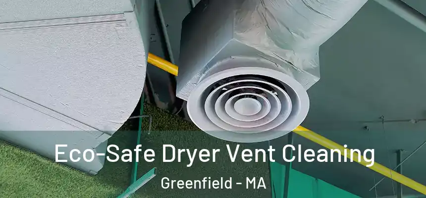  Eco-Safe Dryer Vent Cleaning Greenfield - MA