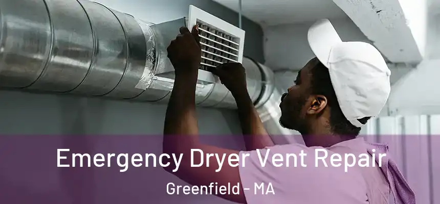  Emergency Dryer Vent Repair Greenfield - MA