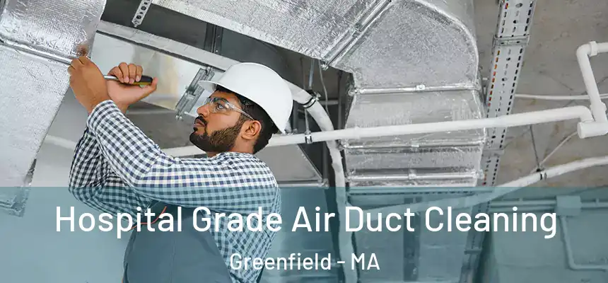 Hospital Grade Air Duct Cleaning Greenfield - MA