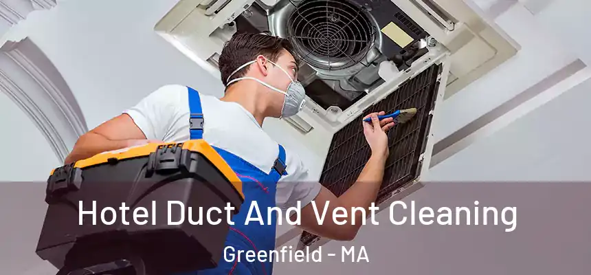  Hotel Duct And Vent Cleaning Greenfield - MA