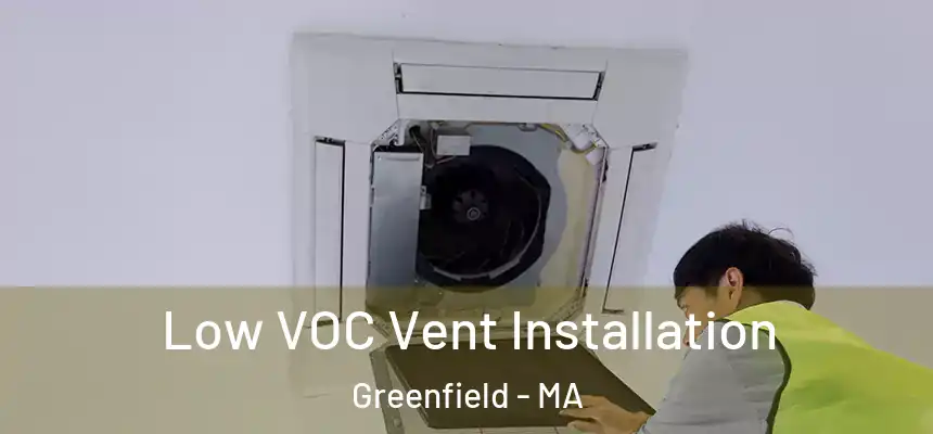 Low VOC Vent Installation Greenfield - MA
