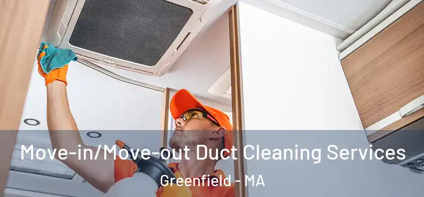  Move-in/Move-out Duct Cleaning Services Greenfield - MA