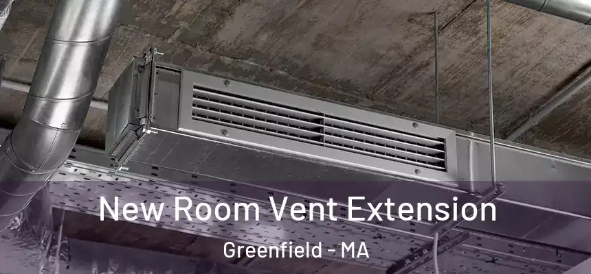 New Room Vent Extension Greenfield - MA