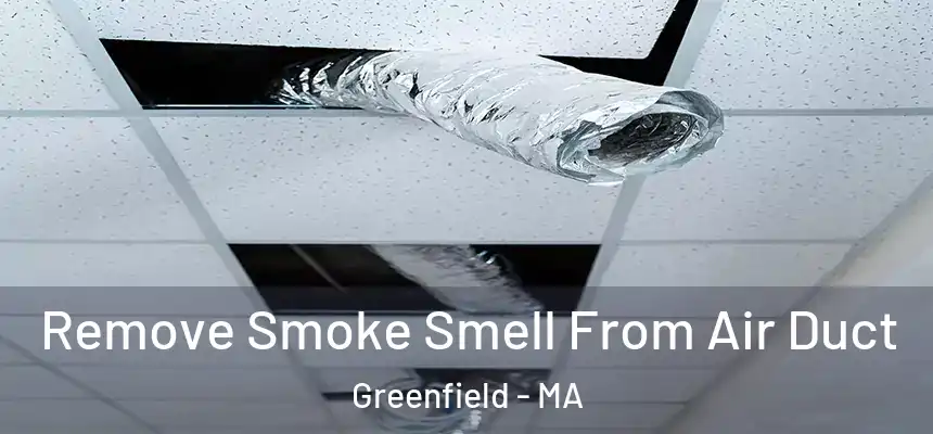  Remove Smoke Smell From Air Duct Greenfield - MA
