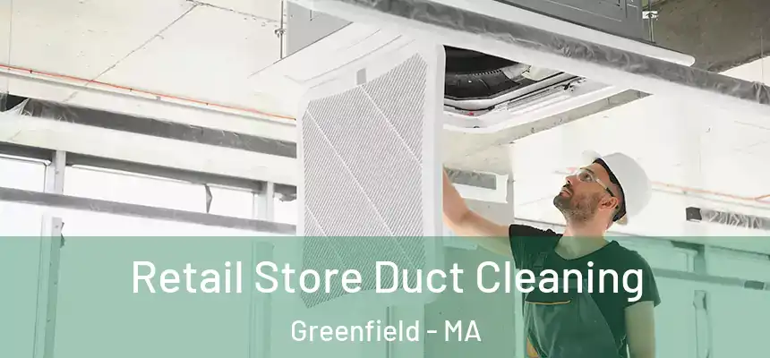  Retail Store Duct Cleaning Greenfield - MA