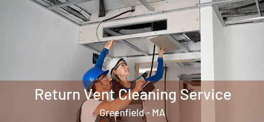 Return Vent Cleaning Service Greenfield - MA