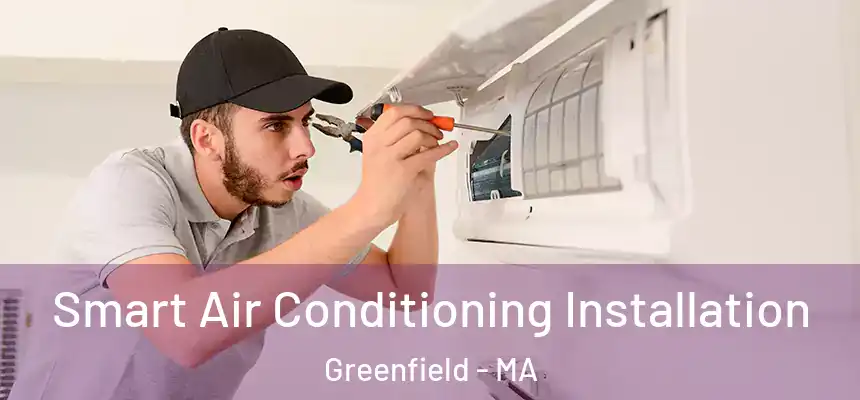 Smart Air Conditioning Installation Greenfield - MA