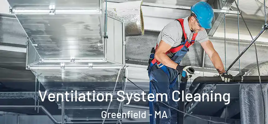  Ventilation System Cleaning Greenfield - MA