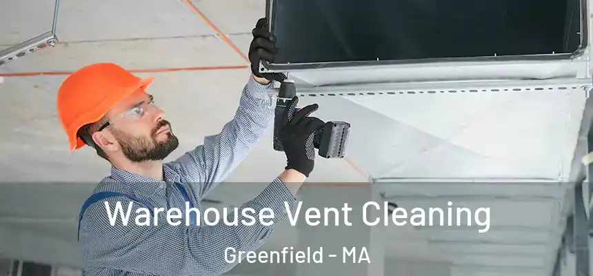 Warehouse Vent Cleaning Greenfield - MA
